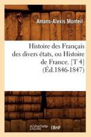 Histoire Des Franaais Des Divers A(c)Tats, Ou Histoire de France. [T 4] (A0/00d.1846-1847) 201266945X Book Cover