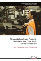 Riesgos Laborales en Población Trabajadora en Chile Según Grupo Ocupacional: Un Estudio de Corte Transversal (Spanish Edition) 9999314538 Book Cover