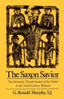 The Saxon Savior: The Germanic Transformation of the Gospel in the Ninth-Century Heliand 0195097203 Book Cover