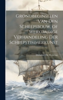 Grondbeginselen Van Den Scheepsbouw, of Werkdadige Verhandeling Der Scheepstimmerkunst (Dutch Edition) 1019983922 Book Cover