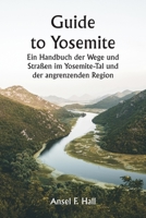Guide to Yosemite Ein Handbuch der Wege und Straßen im Yosemite-Tal und der angrenzenden Region 9357335560 Book Cover