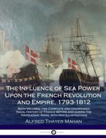 The Influence of Sea Power Upon the French Revolution and Empire, 1793-1812 1015452922 Book Cover
