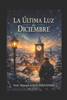 LA ÚLTIMA LUZ DE DICIEMBRE (Cuentos, Teatro y Literatura Escénica) (Spanish Edition) B0GCGBTGSN Book Cover