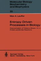 Entropy-Driven Processes in Biology: Polymerization of Tobacco Mosaic Virus Protein and Similar Reactions 3642808719 Book Cover