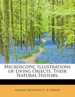 Microscopic Illustrations of Living Objects, Their Natural History, 1010152661 Book Cover
