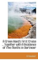 A Green Hand's First Cruise ... Together with A Residence of five Months in Dartmoor 1117010325 Book Cover