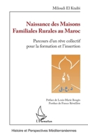 Naissance des Maisons Familiales Rurales au Maroc: Parcours d'un rêve collectif pour la formation et l'insertion (Histoire Et Perspectives Méditerranéennes) (French Edition) 2140262743 Book Cover