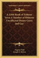 A Little Book of Tribune Verse a Number of Hitherto Uncollected Poems Grave and Gay 1162800739 Book Cover