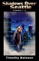 Shadows Over Seattle: Prequels 1-6 B0F2LT8WDH Book Cover