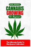 Cannabis Growing For Beginners: The Ultimate Guide To Marijuana Cultivation B0BW2VKP2W Book Cover