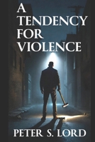 A TENDENCY FOR VIOLENCE 1999035984 Book Cover