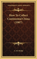 How to Collect Continental China (Classic Reprint) 1164919261 Book Cover