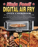 Ninja Foodi Digital Air Fry Oven Cookbook: The Ultimate Guide to Master your Ninja Foodi Digital Air Fry Oven with many Flavorful Recipes Plus Tips and Techniques for Beginners and Advanced Pitmasters 1802442405 Book Cover