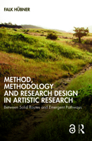 Method, Methodology and Research Design in Artistic Research: Between Solid Routes and Emergent Pathways 1032037555 Book Cover
