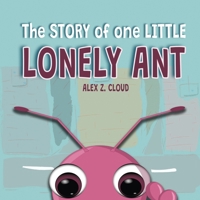 LITTLE LONELY ANT: The STORY of one LITTLE LONELY ANT | Positive Moral Lessons | Empowering Stories for Kids B0CR3G4V5C Book Cover