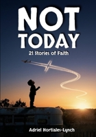 Not Today!: 21 Stories of Faith B0H8ZYFT3J Book Cover