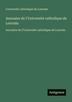 Annuaire de l'Université catholique de Louvain: Annuaire de l'Université catholique de Louvain (French Edition) 3563734127 Book Cover
