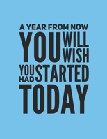 A Year From Now You Will Wish You Had Started Today: A Weekly 2020 Planner From Jan 1-Dec 31st One Page Per Week- To Do List ,Gratitude Area To Write ... Makes A Perfect Gift- 8.5x11 Inches 169338566X Book Cover