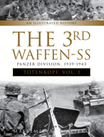 The 3rd Waffen-SS Panzer Division Totenkopf, 1939-1943: An Illustrated History, Vol.1 0764354620 Book Cover