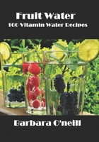 Fruit Water: 100 Vitamin Water Recipes 1980755809 Book Cover