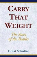 Carry That Weight: The Story of the Beatles 0738800163 Book Cover