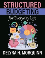 Structured Budgeting for Everyday Life: Structured Budgeting Systems to Help Build Confidence and Control Over Everyday Financial Decisions B0GT9BC1DN Book Cover