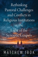 Rethinking Pastoral Challenges and Conflicts in Religious Institutions in the Light of the Synoptic Gospels 1977288596 Book Cover