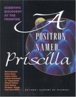 A Positron Named Priscilla: Scientific Discovery at the Frontier 0309048931 Book Cover
