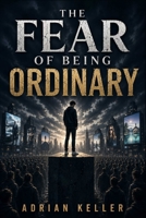 THE FEAR OF BEING ORDINARY: Ambition, Comparison, and the Modern Quest for Significance B0H494L42X Book Cover