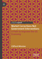 Market Corrections Not Government Interventions: A Path to Improve the US Economy 3031928148 Book Cover