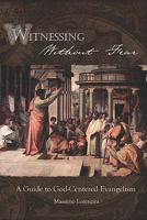 Witnessing Without Fear: A Guide to God-Centered Evangelism 1441457399 Book Cover