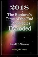 2018 the Rapture's Time of the End Prophecies Decoded 1533109516 Book Cover