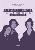 Tre Anime Luminose fra le nebbie nordiche: Le Sorelle Brontë 8897815502 Book Cover