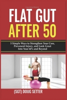 Flat Gut After 50: 5 Simple Ways to Strengthen Your Core, Prevent Injury, and Look Great into Your 60's and Beyond 0987810766 Book Cover