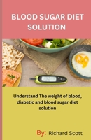 Blood Sugar Diet Solution: Understand The weight of blood, diabetic and blood sugar diet solution B0C1DRWXJS Book Cover
