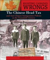 Righting Canada's Wrongs: The Chinese Head Tax and Anti-Chinese Immigration Policies in the Twentieth Century 1459404432 Book Cover