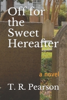 Off for the Sweet Hereafter: A Novel 080503756X Book Cover