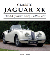 Classic Jaguar XK: The 6-Cylinder Cars, 1948-1970 1785001930 Book Cover