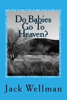 Do Babies Go To Heaven?: Why Does God Allow Suffering? 1449947522 Book Cover