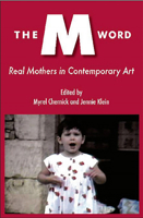 The M Word: Real Mothers in Contemporary Art 0986667129 Book Cover