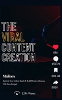 The Viral Content Creation: Explode Your Online Reach & Build Massive Influence—With Zero-Budget B0GNT8967C Book Cover