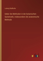 Ueber die Methoden in der botanischen Systematik, insbesondere die anatomische Methode 3368650106 Book Cover