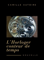 L'Horloger - conteur de temps (French Edition) B0FN3T7QGC Book Cover