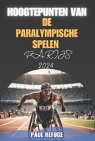 Hoogtepunten van de Paralympische Spelen Parijs 2024 (Dutch Edition) B0DPWGQ875 Book Cover