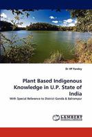 Plant Based Indigenous Knowledge in U.P. State of India 3843356130 Book Cover