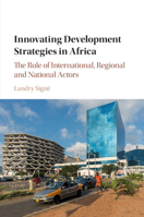 Innovating Development Strategies in Africa: The Role of International, Regional and National Actors 1316625621 Book Cover