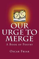 Our Urge to Merge: A Book of Poetry 1497395720 Book Cover