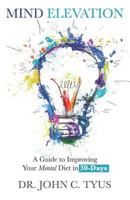 Mind Elevation: A Guide to Improving Your Mental Diet in 30 Days 1729777910 Book Cover