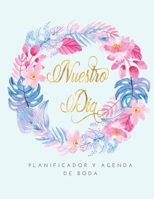 Nuestro Dia Planificador y Agenda de Boda: Organizador y Agenda Sin fecha para Novias o Novios para planear todas las actividades previas a la ... y azul 8.5 x 11 in 135 pag (Spanish Edition) 1687714231 Book Cover