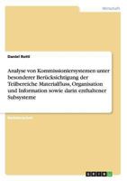 Analyse von Kommissioniersystemen unter besonderer Ber�cksichtigung der Teilbereiche Materialfluss, Organisation und Information sowie darin enthaltener Subsysteme 3656524750 Book Cover